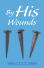 Image for By His Wounds: Meditations on the Passion