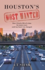 Image for Houston&#39;s Most Wanted: How I Lived a Life of Crime for Many Years Until My Heart Was Changed.