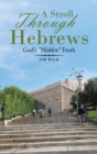 Image for A Stroll Through Hebrews : God&#39;s &quot;Hidden&quot; Truth