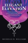 Image for Elegant Elevation : Shattering Through the Glass Ceiling to Become the Best Version of You