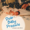 Image for Dear Baby Preemie : A Miracle In The Nicu