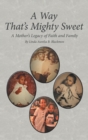 Image for Way That&#39;s Mighty Sweet: A Mother&#39;s Legacy of Faith and Family