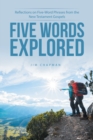 Image for Five Words Explored: Reflections on Five-Word Phrases from the New Testament Gospels