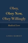 Image for Obey, Obey Now, Obey Willingly : Radical Love