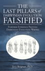 Image for Last Pillars of Darwinian Evolution Falsified: Further Evidence Proving Darwinian Evolution Wrong