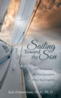 Image for Sailing Toward the Son : Our Destination the New Jerusalem Who&#39;s Your Captain
