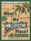 Image for What&#39;s My Missing Piece?: Mr. Leaf&#39;s Story Mr. Root&#39; Story