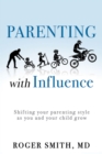 Image for Parenting With Influence: Shifting Your Parenting Style as You and Your Child Grow