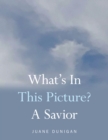 Image for What&#39;s in This Picture? A Savior