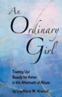 Image for An Ordinary Girl : Trading Up! Beauty for Ashes in the Aftermath of Abuse