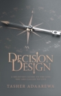 Image for Decision Design: A Believer&#39;s Guide to the Life You Are Called to Live