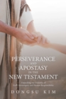 Image for Perseverance and Apostasy in the New Testament: Unpacking the Dynamic of God&#39;s Sovereignty and Human Responsibility