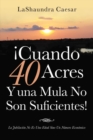 Image for !Cuando 40 Acres Y Una Mula No Son Suficientes!: La Jubilacion No Es Una Edad Sino Un Numero Economico