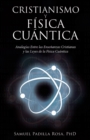 Image for Cristianismo Y Fisica Cuantica: Analogias Entre Las Ensenanzas Cristianas Y Las Leyes De La Fisica Cuantica