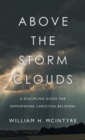 Image for Above the Storm Clouds : A Discipling Guide for Empowering Christian Believers