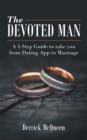 Image for Devoted Man: A 5 Step Guide to Take You from Dating App to Marriage