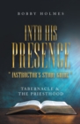 Image for Into His Presence &quot; Instructor&#39;s Study Guide &quot;: Tabernacle &amp; the Priesthood
