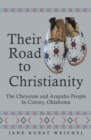 Image for Their Road to Christianity: The Cheyenne and Arapaho People in Colony, Oklahoma
