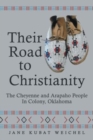 Image for Their Road to Christianity : The Cheyenne and Arapaho People in Colony, Oklahoma