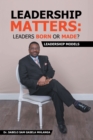 Image for Leadership Matters: Leaders Born or Made?: Leadership Models