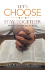 Image for Let&#39;s Choose to Stay Together: Make the Choice and Reap the Benefits