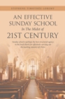 Image for Effective Sunday School in the Midst of 21St Century: Sunday School Is Perhaps the Best-Structured Agency in the Local Church for Effectively Carrying Out the Teaching Ministry of Christ