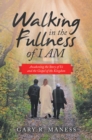 Image for Walking in the Fullness of I Am: Awakening the Story of Us and the Gospel of the Kingdom