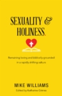 Image for Sexuality &amp; Holiness: Remaining Loving and Biblically-Grounded in a Rapidly Shifting Culture