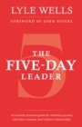 Image for Five-Day Leader: An Insanely Practical Guide for Relentless Growth, Ridiculous Routines, and Resilient Relationships