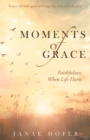Image for Moments of Grace: Faithfulness When Life Hurts