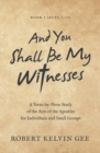 Image for And You Shall Be My Witnesses: A Verse-By-Verse Study of the Acts of the Apostles for Individuals and Small Groups