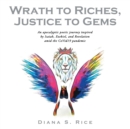 Image for Wrath to Riches, Justice to Gems : An Apocalyptic Poetic Journey Inspired by Isaiah, Ezekiel, and Revelation Amid the Covid19 Pandemic