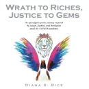 Image for Wrath to Riches,  Justice to Gems: An Apocalyptic Poetic Journey Inspired by Isaiah, Ezekiel, and Revelation Amid the Covid19 Pandemic