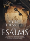 Image for Secret Treasures from Psalms: Using Psalms 1-24 as a Map to the Treasure of God&#39;s Heart Toward You and as a Key to Unlock Insight and Daily Application of Concepts That Affect Your Life and Community