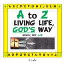 Image for A to Z - Living Life, God&#39;s Way