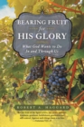 Image for Bearing Fruit For His Glory : What God Wants To Do In And Through Us