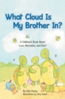 Image for What Cloud Is My Brother In?: A Children&#39;s Book About Love, Memories, and Grief