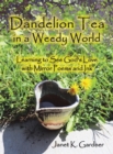 Image for Dandelion Tea in a Weedy World: Learning to See God&#39;s Love With Mirror Poems and Ink