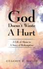 Image for God Doesn&#39;t Waste A Hurt