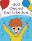 Image for God Created Boys to Be Boys : God&#39;s Truth. Pure and Simple.