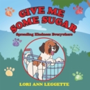 Image for Give Me Some Sugar: Spreading Kindness Everywhere