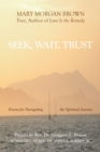 Image for Seek, Wait, Trust : Poems for Navigating the Spiritual Journey