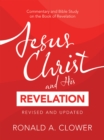 Image for Jesus Christ and His Revelation Revised and Updated: Commentary and Bible Study on the Book of Revelation