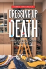 Image for Dressing up Death : God&#39;s Unbecoming Fit of Grief