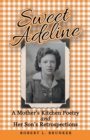 Image for Sweet Adeline : A Mother&#39;s Kitchen Poetry and Her Son&#39;s Retrospections