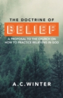 Image for The Doctrine of Belief : A Proposal to the Church on How to Practice Believing in God