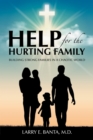 Image for Help for the Hurting Family: Building Strong Families in a Chaotic World