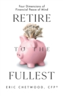 Image for Retire to the Fullest: Four Dimensions of Financial Peace of Mind