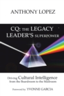 Image for CQ: THE LEGACY LEADER&#39;S SUPERPOWER: Driving Cultural Intelligence from the Boardroom to the Mailroom