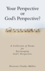 Image for Your Perspective or God&#39;s Perspective?: A Collection of Poems for Encouraging God&#39;s Perspective